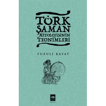 Türk Şaman Mitolojisinin Teonimleri