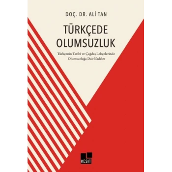 Türkçede Olumsuzluk Türkçenin Tarihi ve Çağdaş Lehçelerinde Olumsuzluğa Dair İfadeler