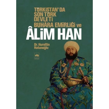 Türkistanda Son Türk Devleti Buhara Emirliği ve Alim Han