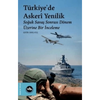 Türkiyede Askeri Yenilik - Soğuk Savaş Sonrası Dönem Üzerine Bir İnceleme
