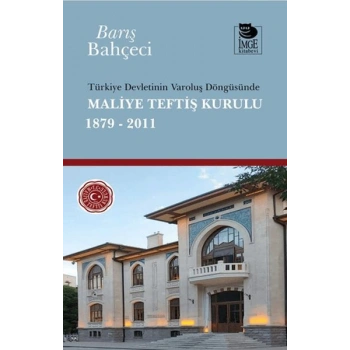 Türkiye Devletinin Varoluş Döngüsünde Maliye Teftiş Kurulu 1879-2011