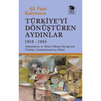Türkiyeyi Dönüştüren Aydınlar 1918-1945