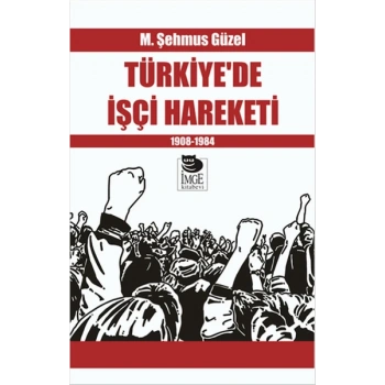 Türkiye’de İşçi Hareketi 1908-1984