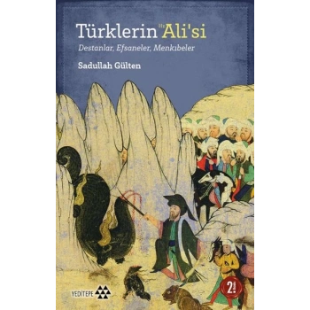 Türklerin Hz. Ali’si - Destanlar, Efsaneler, Menkıbeler