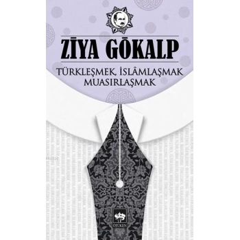 Türkleşmek, İslamlaşmak, Muasırlaşmak