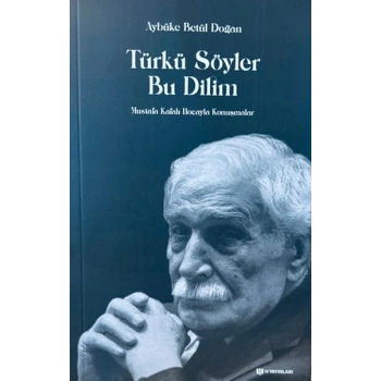 Türkü Söyler Bu Dilim Mustafa Kafalı Hocayla Konuşmalar