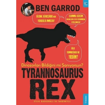 Tyrannosaurus Rex; Dinozorları Bildiğini mi Sanıyorsun?