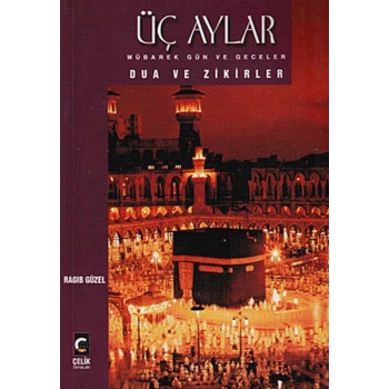 Üç Aylar Mübarek Gün ve Geceler Dua ve Zikirler