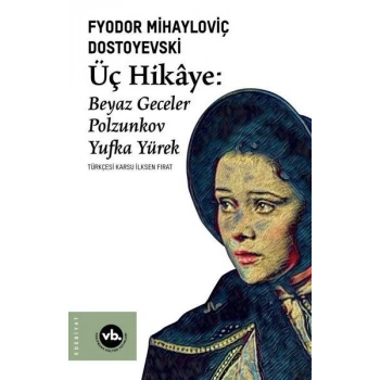 Üç Hikaye: Beyaz Geceler - Polzunkov - Yufka Yürek