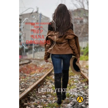 Ucunda Ne Vardıysa Aşk’ın Hep Sana Dokundu