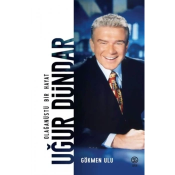 Uğur Dündar Olağanüstü Bir Hayat - Ciltsiz