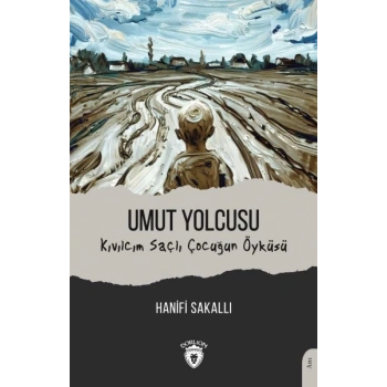 Umut Yolcusu Kıvılcım Saçlı Çocuğun Öyküsü