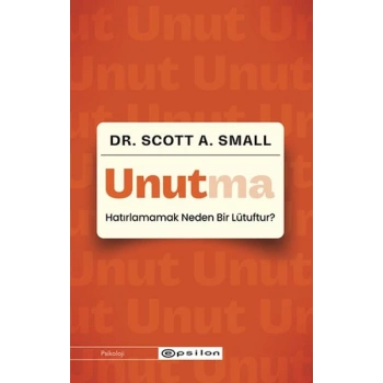 Unutma - Hatırlamamak Neden Bir Lütuftur?