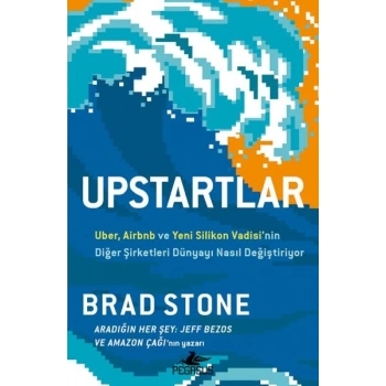 Upstartlar: Uber, Airbnb Ve Yeni Silikon Vadisi’nin Diğer Şirketleri Dünyayı Nasıl Değiştiriyor