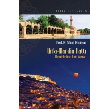 Urfa-Mardin Hattı - Memleketime Dair Yazılar