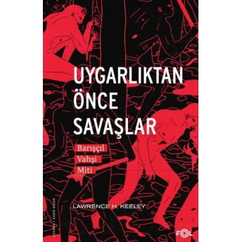 Uygarlıktan Önce Savaşlar  –Barışçıl Vahşi Miti–