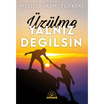 Üzülme Yalnız Değilsin