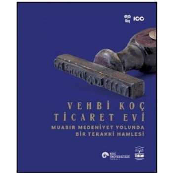 Vehbi Koç Ticaret Evi Muasır Medeniyet Yolunda Bir Terakki Hamlesi