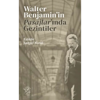 Walter Benjamin’in Pasajlar’ında Gezintiler