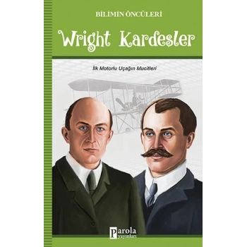 Wright Kardeşler - Bilimin Öncüleri - İlk Motorlu Uçağın Mucitleri