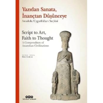 Yazıdan Sanata, İnançtan Düşünceye - Anadolu Uygarlıkları Seçkisi