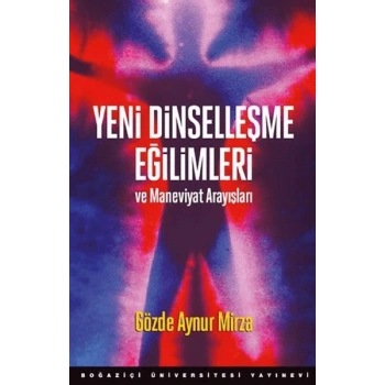 Yeni Dinselleşme Eğilimleri Ve Maneviyat Arayışları