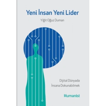 Yeni İnsan, Yeni Lider: Dijital Dünyada İnsana Dokunabilmek