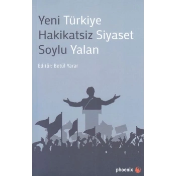 Yeni Türkiye Hakikatsiz Siyaset Soylu Yalan