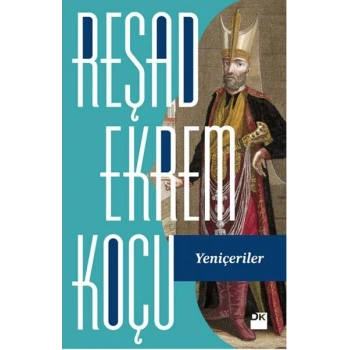 Yeniçeriler / Reşad Ekrem Koçu