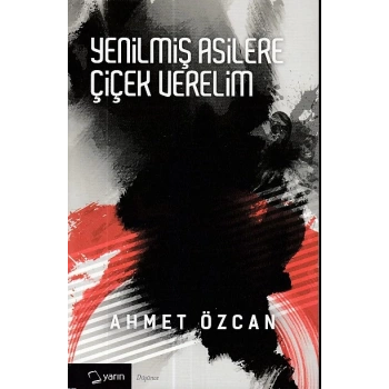 Yenilmiş Asilere Çiçek Verelim