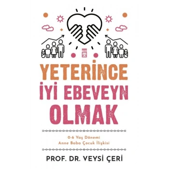 Yeterince İyi Ebeveyn Olmak ve 0-6 Yaş Dönemi Anne Baba Çocuk İlişkisi