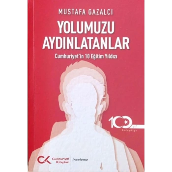 Yolumuzu Aydınlatanlar-Cumhuriyet’in 10 Eğitim Yıldızı