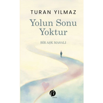 Yolun Sonu Yoktur Bir Aşk Masalı