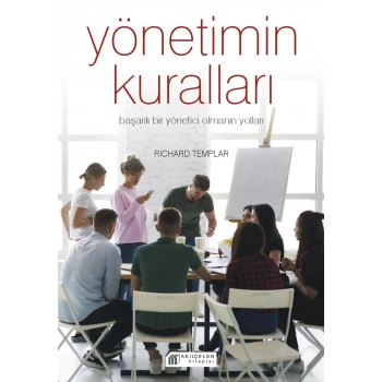 Yönetimin Kuralları - Başarılı Bir Yönetici Olmanın Yolları