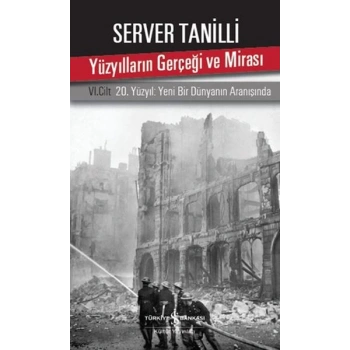 Yüzyılların Gerçeği ve Mirası 6. Cilt - 20. Yüzyıl Yeni Bir Dünyanın Aranışında