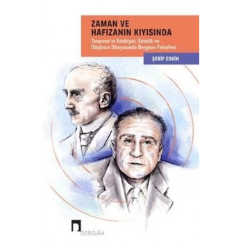 Zaman ve Hafızanın Kıyısında: Tanpınarın Edebiyat, Estetik ve Düşünce Dünyasında Bergson Felsefesi