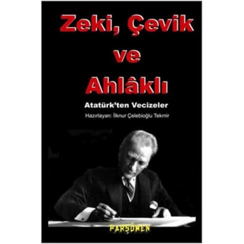 Zeki, çevik Ve Ahlaklı  Atatürkten Vecizeler