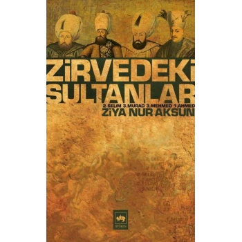 Zirvedeki Sultanlar / 2.Selim - 3.Murad - 3.Mehmed - 1.Ahmed