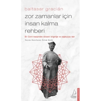 Zor Zamanlar İçin İnsan Kalma Rehberi - Bir Cizvit Keşişinden Dünyevi Bilgeliğe ve Sağduyuya Dair