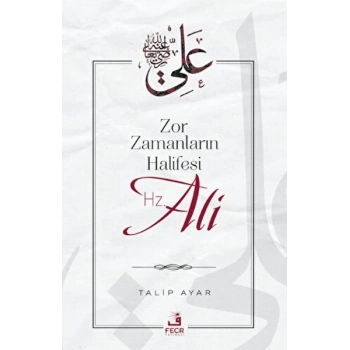 Zor Zamanların Halifesi Hz. Ali