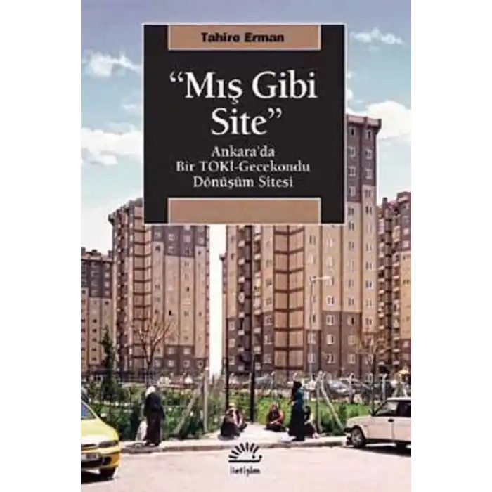 Mış Gibi Site  Ankara’da Bir TOKİ-Gecekondu Dönüşüm Sitesi