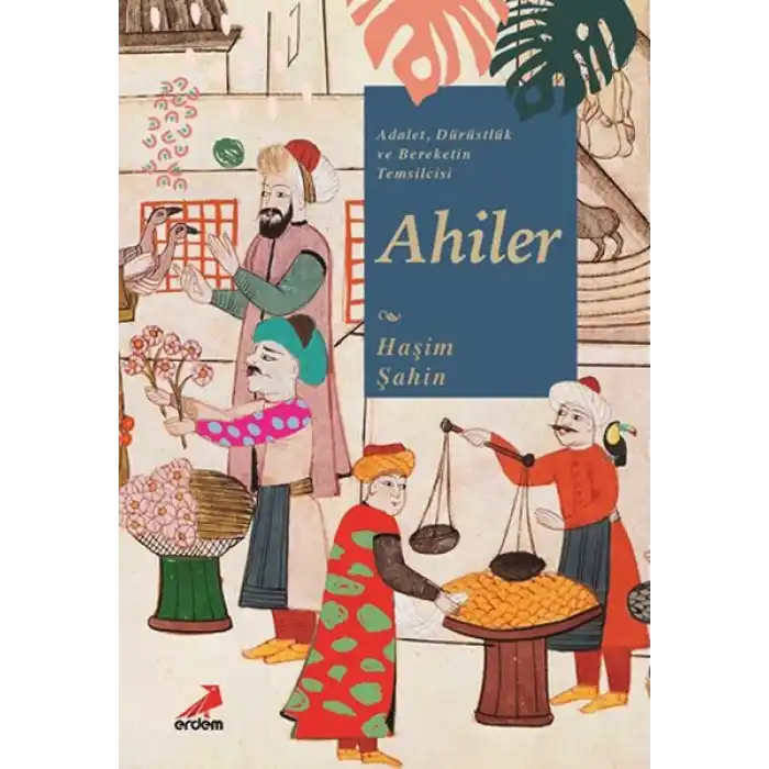 Adalet, Dürüstlük ve Bereketin Temsilcisi Ahiler