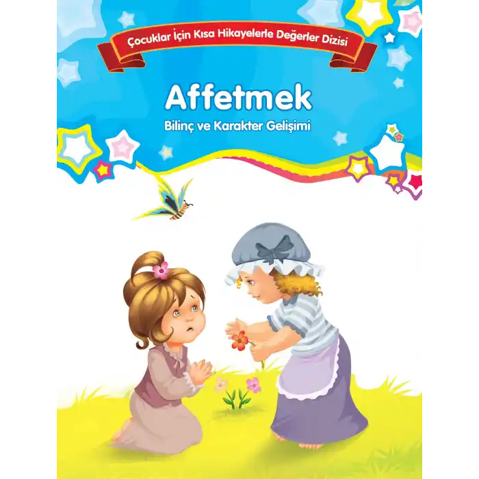 Affetmek - Bilinç ve Karakter Gelişimi