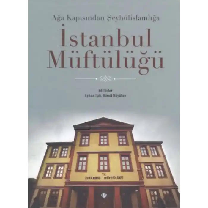 Ağa Kapısından Şeyhülislamlığa İstanbul Müftülüğü
