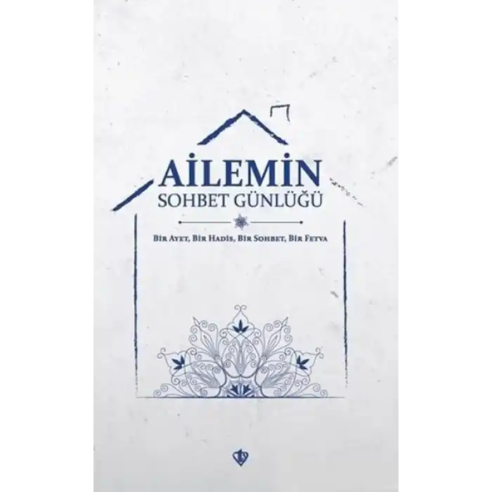 Ailemin Sohbet Günlüğü - Bir Ayet, Bir Hadis, Bir Sohbet, Bir Fetva