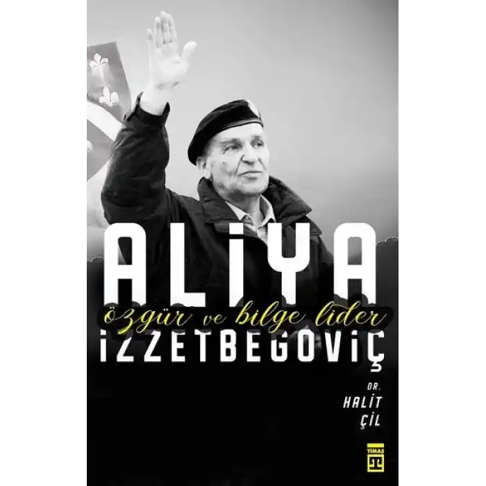 Aliya İzzetbegoviç - Özgür ve Bilge Lider