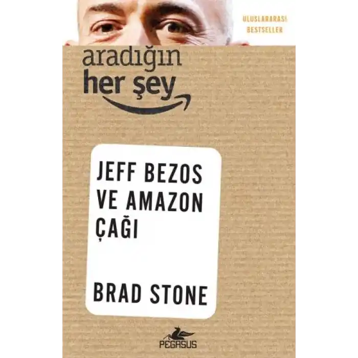 Aradığın Her Şey: Jeff Bezos ve Amazon Çağı