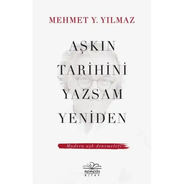 Aşkın Tarihini Yazsam Yeniden - Modern Aşk Denemeleri