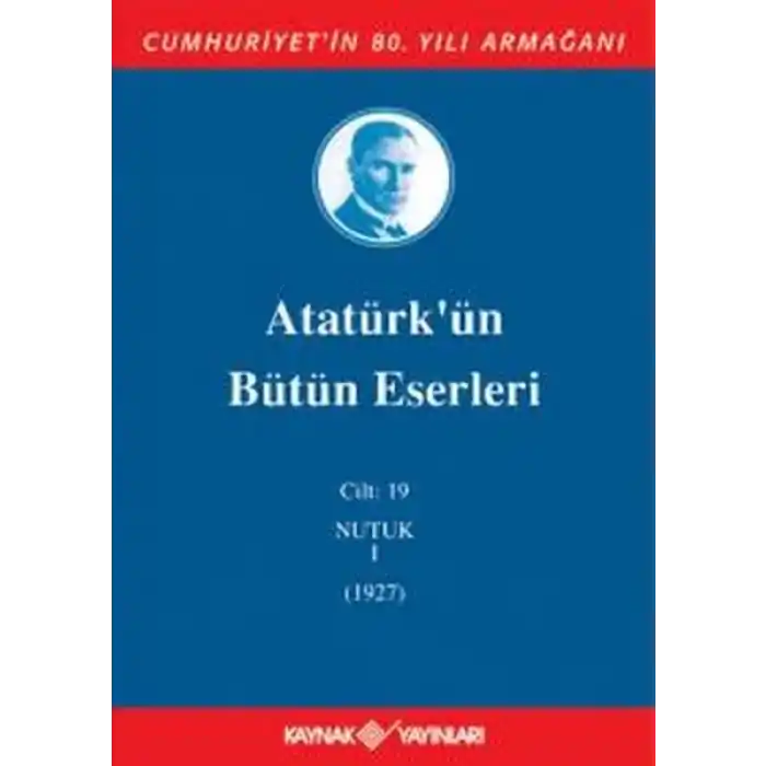 Atatürkün Bütün Eserleri Cilt 19 (Nutuk 1 - 1927)