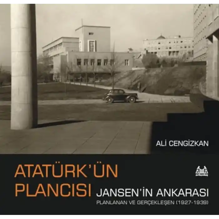 Atatürk’ün Plancısı Jansen’in Ankarası